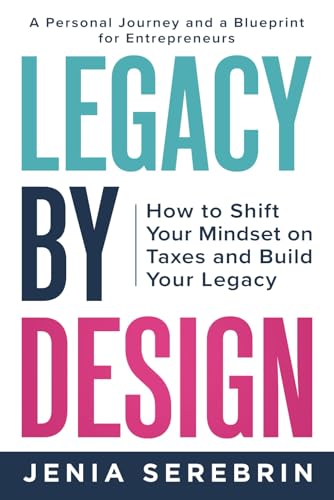 Legacy by Design: How to Shift Your Mindset on Taxes and Build Your Legacy: A Personal Journey and a Blueprint for Entrepreneurs Legacy by Design: How to Shift Your Mindset on Taxes and Build Your Legacy: A Personal Journey and a Blueprint for Entrepreneurs von Game Changer Publishing