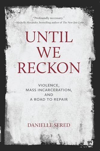 Until We Reckon: Violence, Mass Incarceration, and a Road to Repair von The New Press