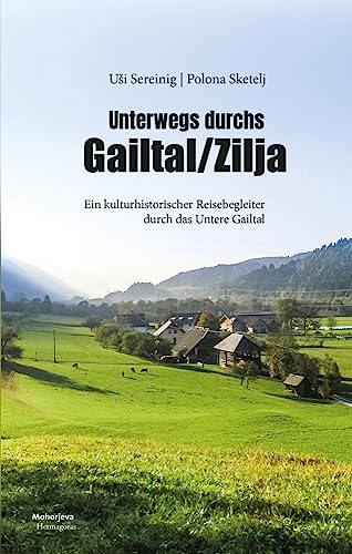 Unterwegs durchs Gailtal/Zilja: Ein kulturhistorischer Reisebegleiter durch das Untere Gailtal von Hermagoras