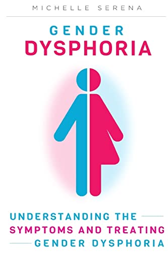 Gender Dysphoria: Understanding the Symptoms and Treating Gender Dysphoria