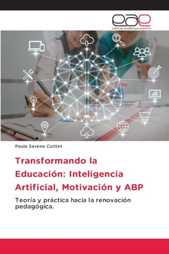Transformando la Educación: Inteligencia Artificial, Motivación y ABP: Teoría y práctica hacia la renovación pedagógica. von Editorial Académica Española