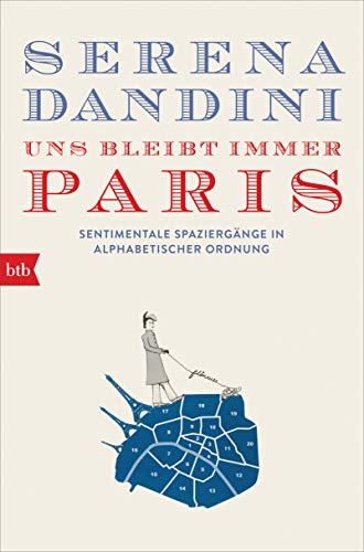 Uns bleibt immer Paris: Sentimentale Spaziergänge in alphabetischer Ordnung von btb Taschenbuch