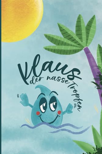 Klaus der nasse Tropfen: Ein Abenteuer über den Wasserkreislauf