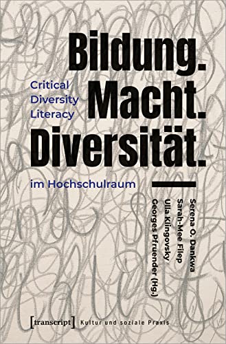 Bildung.Macht.Diversität.: Critical Diversity Literacy im Hochschulraum (Kultur und soziale Praxis)