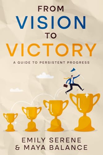 From Vision to Victory: A Guide to Persistent Progress von eBookIt.com