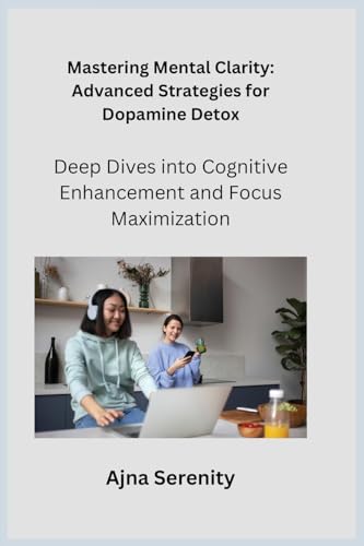 Mastering Mental Clarity: Deep Dives into Cognitive Enhancement and Focus Maximization Mastering Mental Clarity: Deep Dives into Cognitive Enhancement and Focus Maximization von Charles M Dominquez