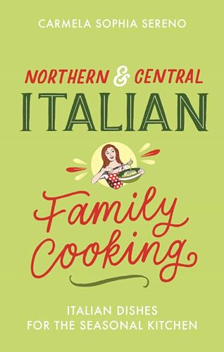 Northern & Central Italian Family Cooking: Italian Dishes for the Seasonal Kitchen von Robinson Press