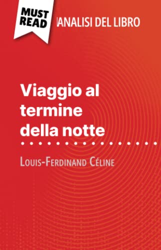 Viaggio al termine della notte di Louis-Ferdinand Céline (Analisi del libro): Analisi completa e sintesi dettagliata del lavoro von MustRead (IT)