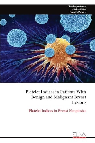 Platelet Indices in Patients With Benign and Malignant Breast Lesions: Platelet Indices in Breast Neoplasias von Eliva Press
