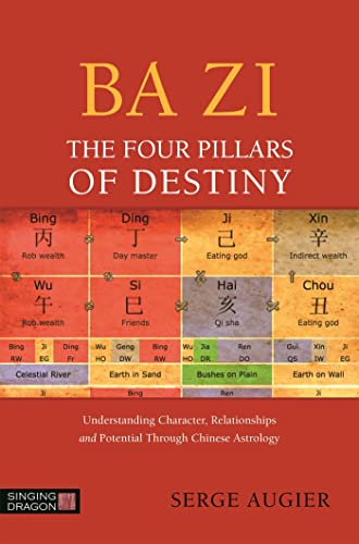 Ba Zi - The Four Pillars of Destiny: Understanding Character, Relationships and Potential Through Chinese Astrology von Singing Dragon