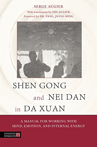 Shen Gong and Nei Dan in Da Xuan: A Manual for Working with Mind, Emotion, and Internal Energy von Singing Dragon