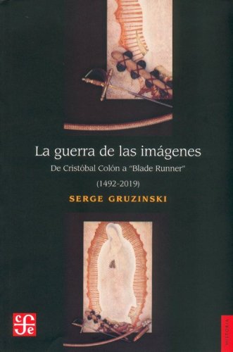 La guerra de las imágenes. De Cristóbal Colón a Blade Runner (1492-2019) (Historia (Fondo de Cultura Economica de Argentina)) von Fondo de Cultura Económica