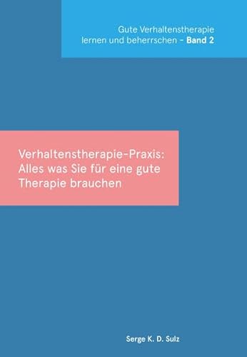Gute Verhaltenstherapie lernen und beherrschen Band 2 Verhaltenstherapie-Praxis: Alles, was Sie für eine gute Therapie brauchen (CIP-Medien)