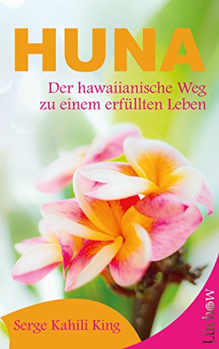 Huna: Der hawaiianische Weg zu einem erfüllten Leben