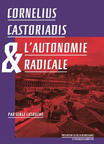 Cornélius Castoriadis et l'autonomie radicale von CLANDESTIN