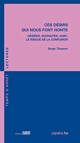 Ces désirs qui nous font honte : Désirer, souhaiter, agir : le risque de la confusion Ces désirs qui nous font honte : Désirer, souhaiter, agir : le risque de la confusion von Editions Fabert