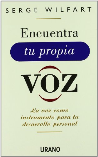 Encuentra tu propia voz : un método para dotarla de la máxima expresividad (Crecimiento personal) von Urano