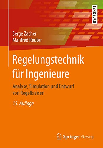 Regelungstechnik für Ingenieure: Analyse, Simulation und Entwurf von Regelkreisen von Springer Vieweg