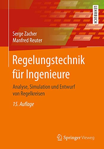 Regelungstechnik für Ingenieure: Analyse, Simulation und Entwurf von Regelkreisen von Springer