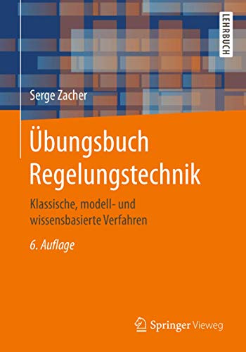 Übungsbuch Regelungstechnik: Klassische, modell- und wissensbasierte Verfahren von Springer