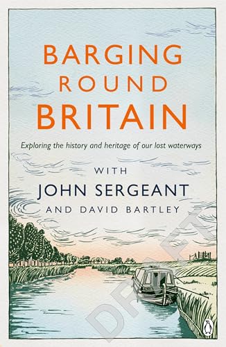 Barging Round Britain: Exploring the History of our Nation's Canals and Waterways