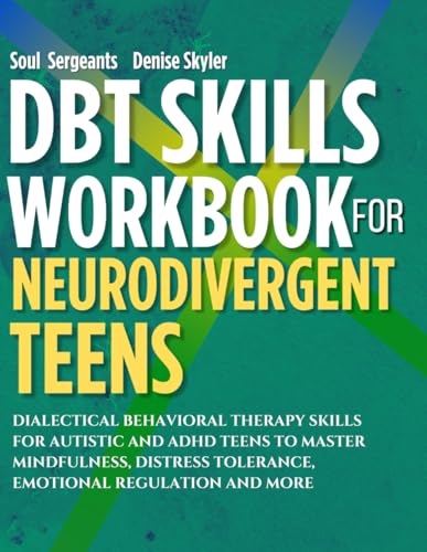 DBT Skills Workbook for Neurodivergent Teens: Dialectical Behavioral Therapy Skills For Autistic and ADHD Teens To Master Mindfulness, Distress Tolerance, Emotional Regulation and More von Independently published