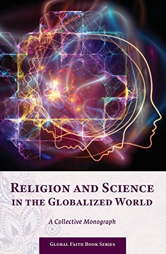 Religion and Science in the Globalized World: A Collective Monograph (Global Faith Book Series, Band 4) von M-Graphics Publishing