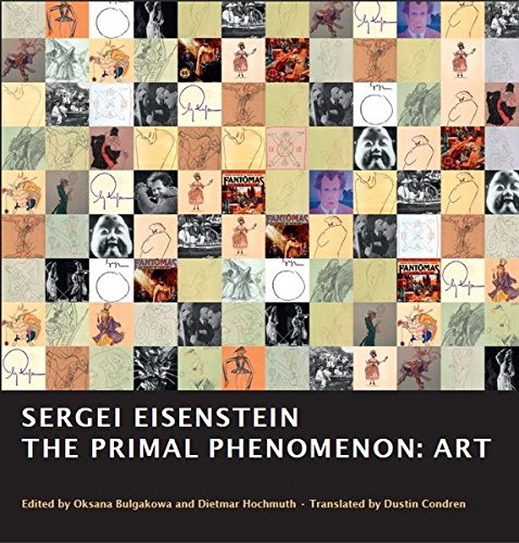 Sergei Eisenstein. THE PRIMAL PHENOMENON: ART: Edited and commented by Oksana Bulgakowa & Dietmar Hochmuth von PotemkinPress