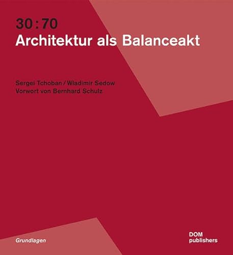 30:70. Architektur als Balanceakt: Vorw. v. Bernhard Schulz (Grundlagen/Basics) von DOM Publishers