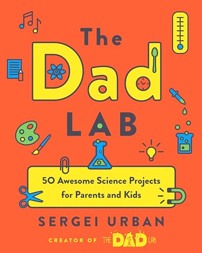 TheDadLab: 50 Awesome Science Projects for Parents and Kids