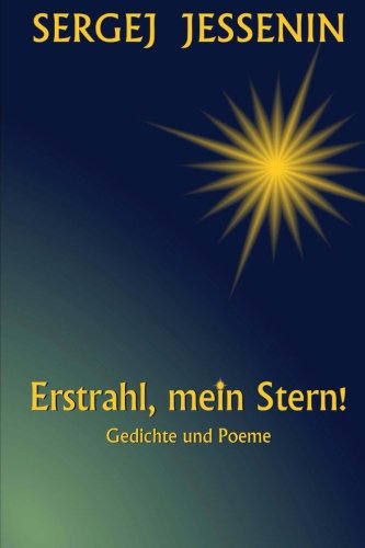 Erstrahl, mein Stern!: Gedichte und Poeme von CreateSpace Independent Publishing Platform