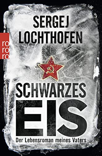 Schwarzes Eis: Der Lebensroman meines Vaters von Rowohlt Taschenbuch