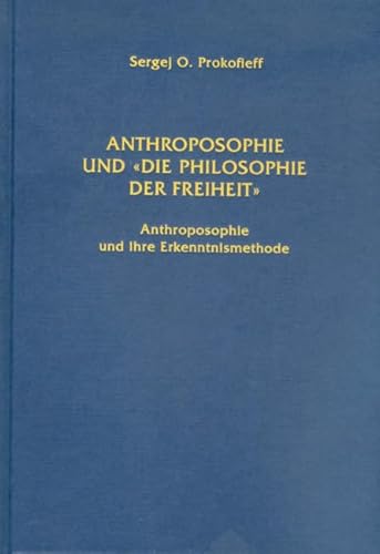 Anthroposophie und 'Die Philosophie der Freiheit': Anthroposophie und ihre Erkenntnismethode. Die christologische und kosmisch-menschheitliche Dimension der 'Philosophie der Freiheit' Anthroposophie und 'Die Philosophie der Freiheit': Anthroposophie und ihre Erkenntnismethode. Die christologische und kosmisch-menschheitliche Dimension der 'Philosophie der Freiheit'