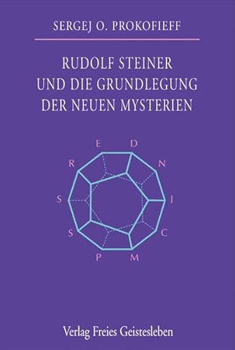 Rudolf Steiner und die Grundlegung der neuen Mysterien