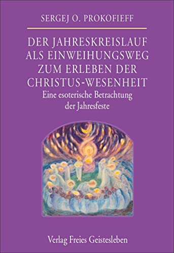 Der Jahreskreislauf als Einweihungsweg zum Erleben der Christus-Wesenheit: Eine esoterische Betrachtung der Jahresfeste
