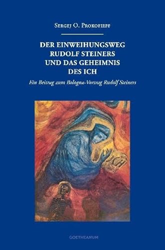 Der Einweihungsweg Rudolf Steiners und das Geheimnis des Ich: Ein Beitrag zum Bologna-Vortrag Rudolf Steiners