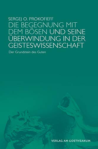 Die Begegnung mit dem Bösen und seine Überwindung in der Geisteswissenschaft: Der Grundstein des Guten von Verlag am Goetheanum