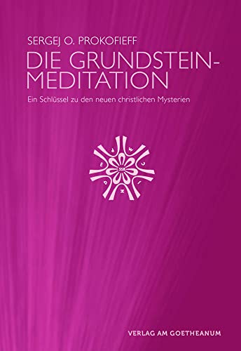 Die Grundsteinmeditation: Ein Schlüssel zu den neuen christlichen Mysterien von Verlag am Goetheanum