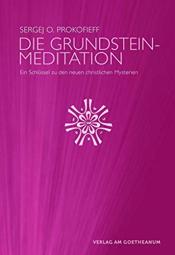 Die Grundsteinmeditation: Ein Schlüssel zu den neuen christlichen Mysterien Die Grundsteinmeditation: Ein Schlüssel zu den neuen christlichen Mysterien