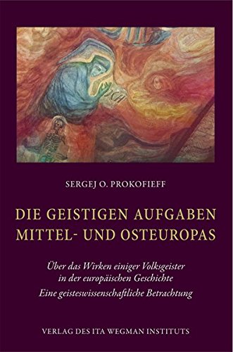 Die geistigen Aufgaben Mittel- und Osteuropas: Über das Wirken einiger Volksgeister in der europäischen Geschichte. Eine geisteswissenschaftliche Betrachtung von Ita Wegman Institut