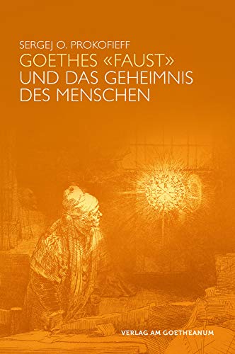 Goethes "Faust" und das Geheimnis des Menschen von Verlag am Goetheanum
