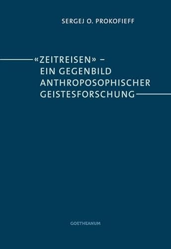 'Zeitreisen' – ein Gegenbild anthroposophischer Geistesforschung: Eine Darstellung für Mitglieder der Anthroposophischen Gesellschaft