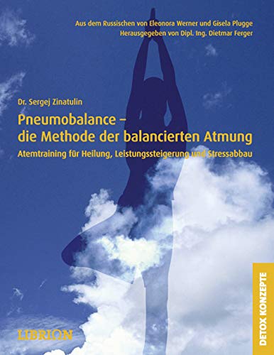 Pneumobalance - die Methode der balancierten Atmung: Atemtraining für Heilung, Leistungssteigerung und Stressabbau (DETOX KONZEPTE: Neue Wege zur Gesundheit)