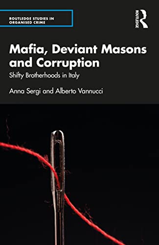 Mafia, Deviant Masons and Corruption: Shifty Brotherhoods in Italy (Routledge Studies in Organised Crime) von Routledge