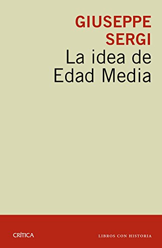 La idea de Edad Media (Libros con historia) von Editorial Crítica