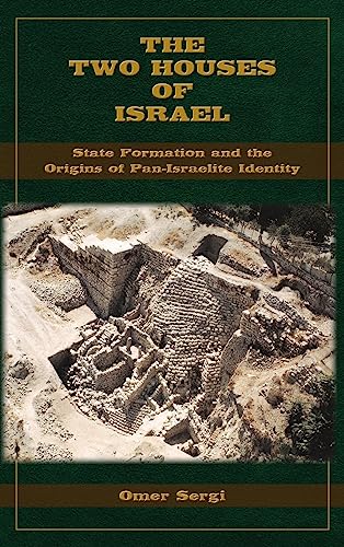 The Two Houses of Israel: State Formation and the Origins of Pan-Israelite Identity (Archaeology and Biblical Studies, 33) von SBL Press