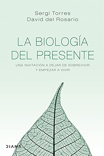 La biología del presente: Una invitación para dejar de sobrevivir y empezar a vivir (Autoconocimiento)