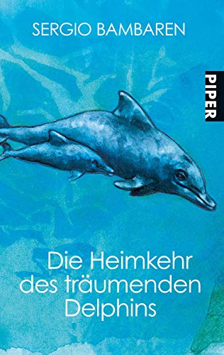 Die Heimkehr des träumenden Delphins: Roman von Piper Verlag GmbH