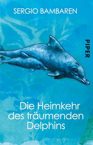 Die Heimkehr des träumenden Delphins: Roman Die Heimkehr des träumenden Delphins: Roman von PIPER