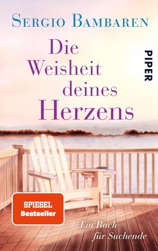 Die Weisheit deines Herzens: Ein Buch für Suchende Die Weisheit deines Herzens: Ein Buch für Suchende von PIPER